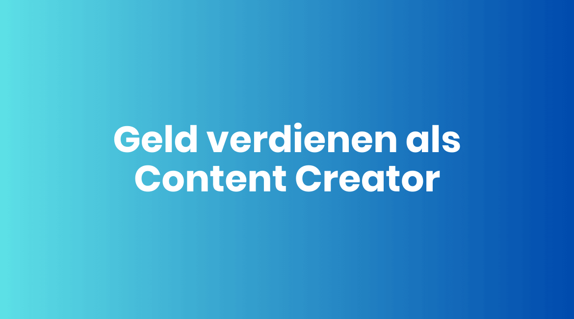 Wie Content Creator Geld verdienen