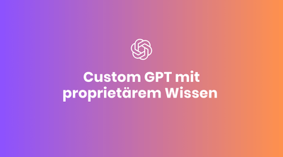 Custom GPT mit proprietärem Wissen füttern